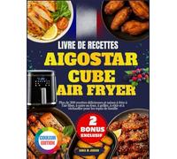 Livre De Recettes Aigostar Cube Air Fryer: Plus de 300 recettes délicieuses et saines à frire à l'air libre, à cuire au four, à griller, à rôtir et à réchauffer pour les repas de famille