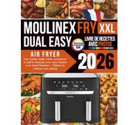 Livre de Recettes Air Fryer Moulinex Dual Easy Fry XXL 2026: Une cuisine rapide, saine, savoureuse et 100% française avec votre friteuse à air chaud Moulinex - Édition en couleurs avec photos