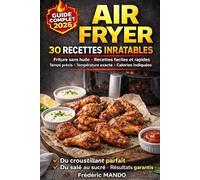 Livre de recettes Air Fryer pour tous: Des recettes express, faciles et croustillantes pour gagner du temps, manger mieux sans se compliquer la vie et se faire plaisir à chaque repas.