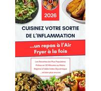 Livre de recettes Air Fryer pour un régime Anti-Inflammatoire et IG Bas: Cuisinez votre sortie de l’inflammation - un repas à l’Air Fryer à la fois | ... l’inflammation et améliorer votre bien-être