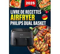 Livre de Recettes Airfryer Philips Dual basket: Recettes Simples et Saines du Quotidien avec Valeurs Nutritionnelles prêtes en moins de 20 minutes pour un Goût Optimal sans Effort