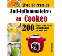 Livre de recettes Anti-inflammatoires au Cookeo: 200 Repas sains, faciles et rapides pour se sentir bien