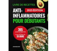 Livre de Recettes Anti-Inflammatoires pour Débutants: 365 Jours de Recettes Délicieuses pour Réduire l'Inflammation et Renforcer la Santé Immunitaire et Globale. Avec un Plan de Repas de 28 Jours