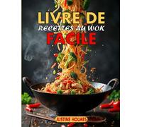 Livre De Recettes Au Wok Facile: +70 Recettes Chinoises Simples Pour De Délicieux Sautés À La Maison