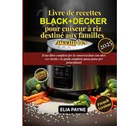 Livre de recettes BLACK+DECKER pour cuiseur à riz destiné aux familles occupées: 150 recettes rapides et saines pour un riz parfait, des légumes et des repas tout-en-un
