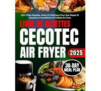 Livre De Recettes Cecotec Air Fryer: 120+ Plats Rapides, Sains Et Délicieux Pour Des Repas Et Desserts Croustillants Et Faibles En Gras