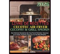 Livre de Recettes Cecotec Air Fryer Cecofry & Grill Smokin: Des Créations Décadentes Qui Vous Feront Retomber Amoureux de la Cuisine, Parfaites Aussi pour les Vies Bien Remplies.