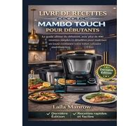 LIVRE DE RECETTES CECOTEC MAMBO TOUCH POUR DÉBUTANTS: Le guide ultime du débutant, avec plus de 100 recettes simples et détaillées pour maîtriser en ... votre robot culinaire multifonction.