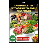 Livre de recettes cétogènes ultra simple pour femmes: 100 recettes équilibrantes pour brûler les graisses, booster l'énergie et restaurer l'humeur naturellement