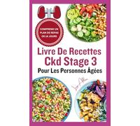 Livre De Recettes Ckd Stage 3 Pour Les Personnes Âgées: Plan de régime rénal riche en nutriments pour des repas faibles en sel pour les patients atteints d'insuffisance rénale chronique et dialysés