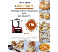 Livre de recettes Cook Expert Desserts et Pain/Pâtisseries Pour Les Gourmets 170 Recettes Inratables, Faciles et Variées pour Gourmets Éclairés: ... de délices. Plongez dans 'Cook Expert'