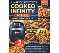 Livre De Recettes Cookeo Infinity 20 En 1 Pour Débutants: Maîtrisez Chaque Fonction avec 333 Recettes Françaises Simples, Pas à Pas pour la Vapeur, la ... Plats en Cocotte - Toute la Famille va Adorer