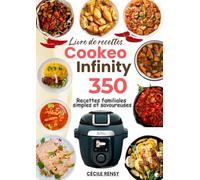Livre de recettes Cookeo Infinity: 350 Recettes familiales simples et savoureuses