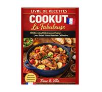 LIVRE DE RECETTES COOKUT LA FABULEUSE: 100 Recettes Délicieuses et Saines pour Subir Votre Routine Culinaire