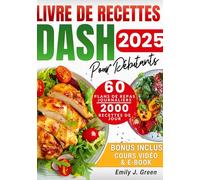 Livre de recettes DASH pour débutants: Baissez votre tension facilement avec recettes DASH savoureuses & pauvres en sodium + plan de repas de 60 jours pour santé & perte de poids