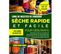 Livre De Recettes De Conserve Sèche Rapide Et Facile Pour Débutants: Guide étape par étape pour le stockage et la conservation des aliments avec des ... longue durée et un plan de garde-manger...