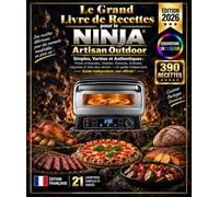 Livre de Recettes de Four Extérieur pour le Ninja Artisan Outdoor Pizza Oven: 450 Recettes Simples, Variées et Authentiques : Pizzas Artisanales, ... bien plus - Guide Indépendant et Non Officiel