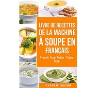 livre de recettes de la machine à soupe En français/ French Soup Maker Recipe Book