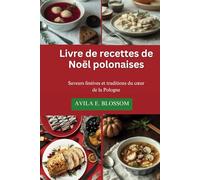 Livre de recettes de Noël polonaises: Saveurs festives et traditions du cœur de la Pologne