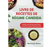 LIVRE DE RECETTES DE RÉGIME CANDIDA: Recettes nourrissantes super faciles avec plan de repas et listes de courses