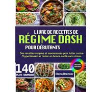 Livre De Recettes De Régime Dash Pour Débutants: Des recettes simples et savoureuses pour lutter contre l’hypertension et rester en bonne santé sans stress