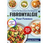 Livre De Recettes De Régime Fibromyalgie Pour Femmes: Des repas anti-inflammatoires faciles pour de l'énergie toute la journée, soulager la douleur chronique et améliorer la digestion