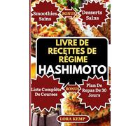 LIVRE DE RECETTES DE RÉGIME HASHIMOTO: Délicieuses Recettes De Régime Auto-Immune Pour Équilibrer Les Hormones, Gérer L'Hypothyroïdie, La Perte De Poids Et Les Symptômes De La Thyroïde