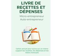 Livre de recettes & dépenses micro-entrepreneur et auto-entrepreneur: carnet de recettes et dépenses annuel pour suivre sur un même support tes recettes, tes dépenses et tes bilans mensuels