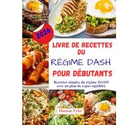 Livre de recettes du régime dash pour débutants: Recettes simples du régime DASH avec un plan de repas équilibré