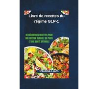 Livre de recettes du régime GLP-1: De délicieuses recettes pour une gestion durable du poids et une santé optimale