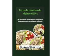 Livre de recettes du régime GLP-1: De délicieuses recettes pour une gestion durable du poids et une santé optimale