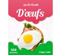 Livre De Recettes D'œufs: Recettes Omelette, Recettes Œufs Brouillés, Recettes Œuf Poché Et Diverses Autres Recettes