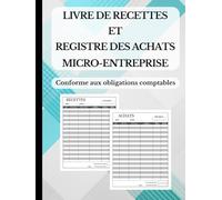Livre de Recettes et Registre des Achats Micro-Entreprise | Outil de Comptabilité Simplifiée | Conforme aux Obligations Légales avec Récapitulatif et Mode d’Emploi