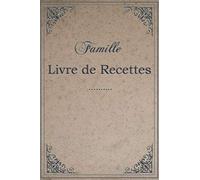 Livre de recettes familiales, à écrire pour maman et grand-mère: Journal de recette personnalisé vierge, votre propre livre de cuisine personnalisé