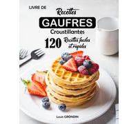 Livre de recettes gaufres croustillantes: 120 Recettes faciles et rapides