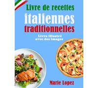Livre de recettes italiennes traditionnelles: Livre illustré avec des images