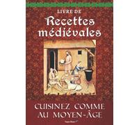 Livre de Recettes Médiévales: Cuisinez comme au Moyen Âge. Voyagez dans l'histoire et découvrez la gastronomie avec les plats, desserts et boissons de cette époque - Toque Bleue