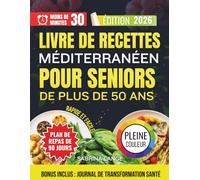 Livre De Recettes Méditerranéen Pour Seniors De Plus De 50 Ans: Repas simples de 30 minutes pour soutenir la santé du foie, le boost d'énergie et l'âge fort