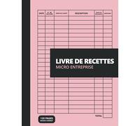 livre de recettes micro entreprise: Rose journal recettes dépenses micro entreprise I Cahier de Compte Auto Entrepreneur Conforme aux Obligations ... budget francais I Grand format 120 Pages A4