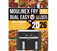 Livre de Recettes Moulinex Dual Easy Fry XXL: Guide complet pour cuisiner sainement à l’air chaud pulsé : entrées, plats, légumes, viandes, poissons ... revisités - Édition couleur avec photos