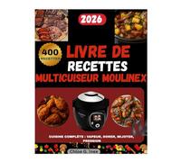 LIVRE DE RECETTES MULTICUISEUR MOULINEX: CUISINE COMPLÈTE : VAPEUR, DORER, MIJOTER, PRESSION