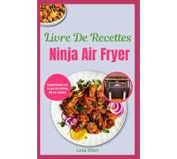 Livre De Recettes Ninja Air Fryer: Repas nutritifs à faible teneur en glucides et en graisses pour le cœur pour la perte de poids pour les débutants