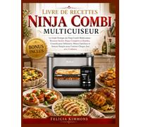 Livre De Recettes Ninja Combi Multicuiseur: Le Guide Pratique du Ninja Combi Multicuiseur - Recettes Faciles, Repas Complets et Rapides, Conseils pour ... pour Cuisiner Chaque Jour avec Confiance