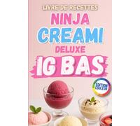 Livre de recettes Ninja Creami Deluxe IG Bas: Glaces, Sorbets et Desserts Glacés Faciles et Rapides à Faible Indice Glycémique