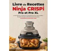 Livre de Recettes Ninja CRISPi, Pro et Pro XL: Le bon bouton, le temps et la température pour votre modèle : 20 gestes de base et 60 plats de tous les jours, croustillants du premier coup