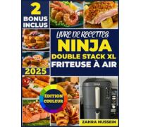 Livre De Recettes Ninja Double Stack Xl Friteuse À Air: Des Recettes Saines Et Délicieuses Pour Les Débutants Avec Des Trucs Et Astuces Pour Frire, Griller, Rôtir Et Cuire.