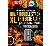 Livre de recettes Ninja Double Stack XL Friteuse à air pour débutants: Le livre de cuisine ultime avec des recettes simples, délicieuses et saines pour toute la famille. Photos en Couleurs.