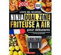 Livre de recettes Ninja Dual Zone Friteuse à air pour débutants: Le livre de cuisine ultime avec des recettes simples, savoureuses & sans stress pour toute la famille. Photos en couleurs.