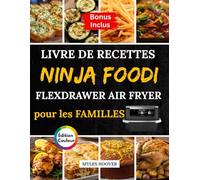 Livre de Recettes Ninja Foodi FlexDrawer Air Fryer pour les familles: Des petits déjeuners simples, des déjeuners rapides et des dîners réconfortants en toute simplicité