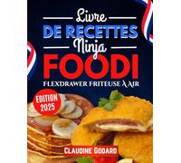 Livre de Recettes Ninja Foodi FlexDrawer Friteuse À Air: 120 Recettes Saines, Faciles et Savoureuses pour Toute la Famille